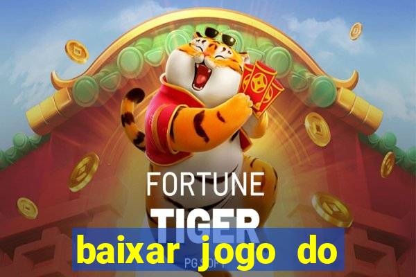 baixar jogo do tigre para ganhar dinheiro no cadastro